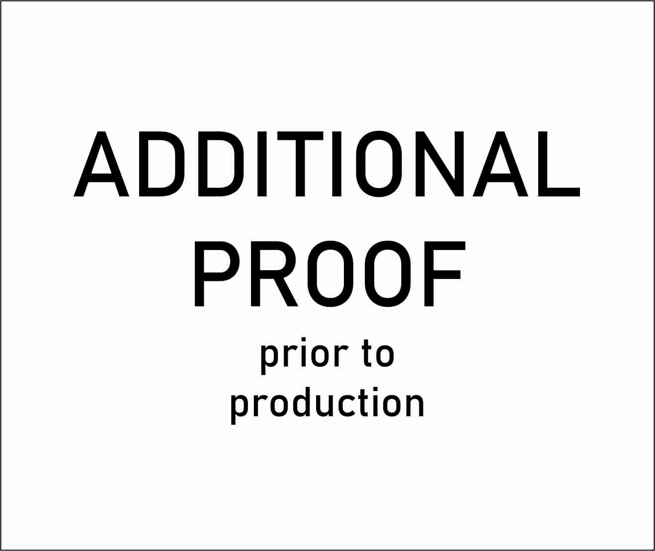 Additional proof prior to production